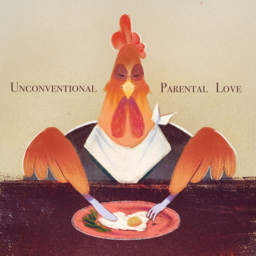 A chicken at a dining table. The chicken has a bib and is holding a knife and fork. The chicken has sunny-side up eggs on its plate. The text reads "Unconventional Parental Love".