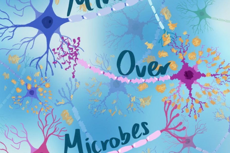 Three neurons - blue, purple, and pink - with the purple one in the center being distorted and its dendrites surrounded by orange plaques are positioned in a zig-zag in front of a background with different shades of blue. Dark blue text reads “Mind Over Microbes,” where each word is positioned above each neuron’s axon. Neurons of varying sizes and colours are placed further in the background.